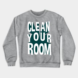 Clean Your Room Crewneck Sweatshirt